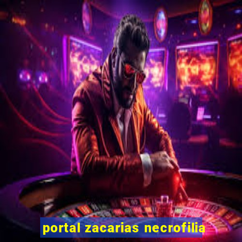 portal zacarias necrofilia